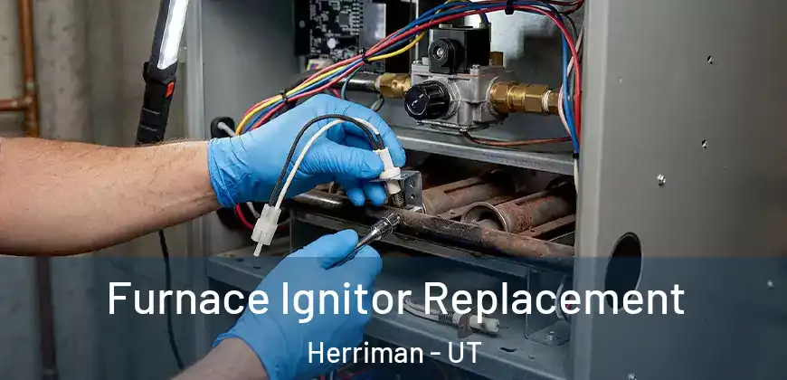 Furnace Ignitor Replacement Herriman - UT
