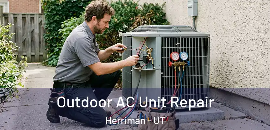 Outdoor AC Unit Repair Herriman - UT